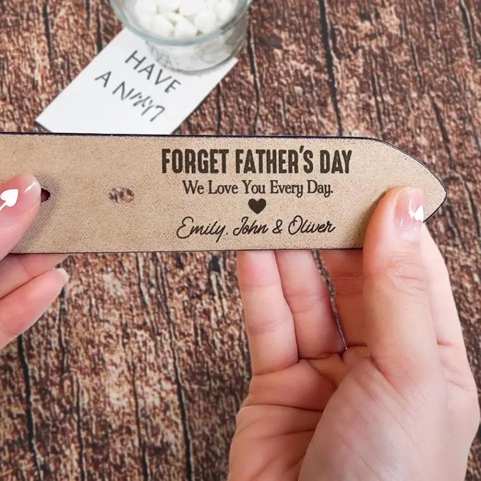 Personalized Engraved Leather Belt - Forget Father's Day We Love You Every Day