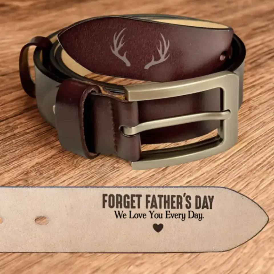 Personalized Engraved Leather Belt - Forget Father's Day We Love You Every Day