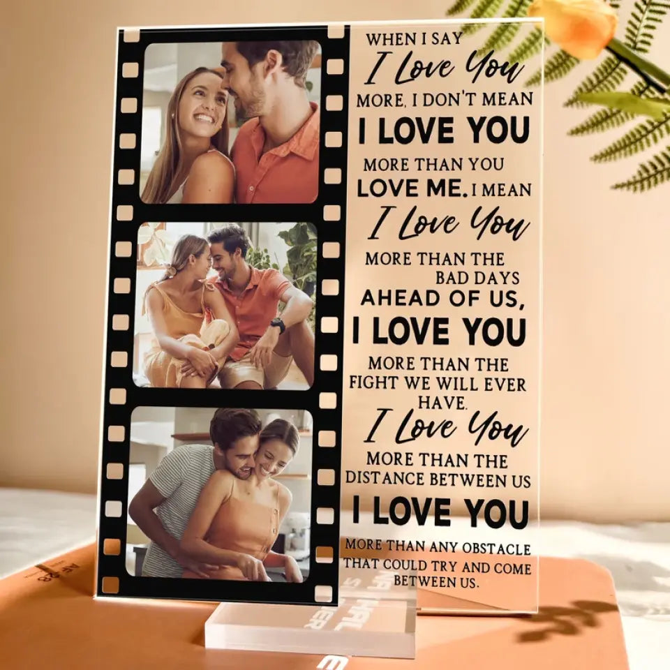 When I Say I Love You More - Personalized Acrylic Photo Plaque