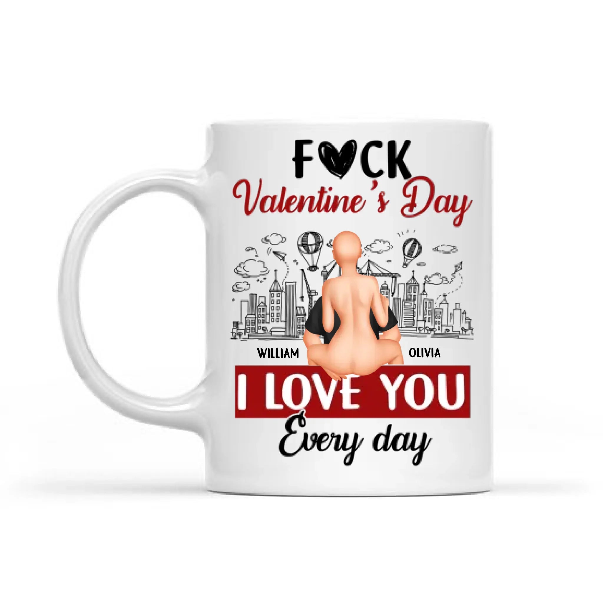 Forget Valentine's Day, I Love You Everyday - Personalized Mug